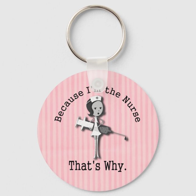 Because I'm the Nurse That's Why Funny Keychain (Front)
