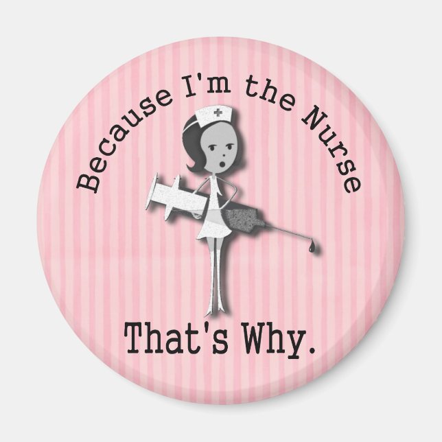 Because I'm the Nurse That's Why Funny Magnet (Front)