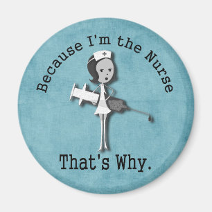 Because I'm the Nurse That's Why Funny Magnet