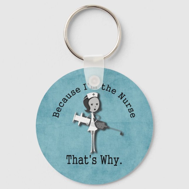Because I'm the Nurse  That's Why Funny Nursing Keychain (Front)