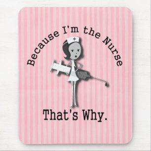 Because I'm the Nurse  That's Why Mouse Pad