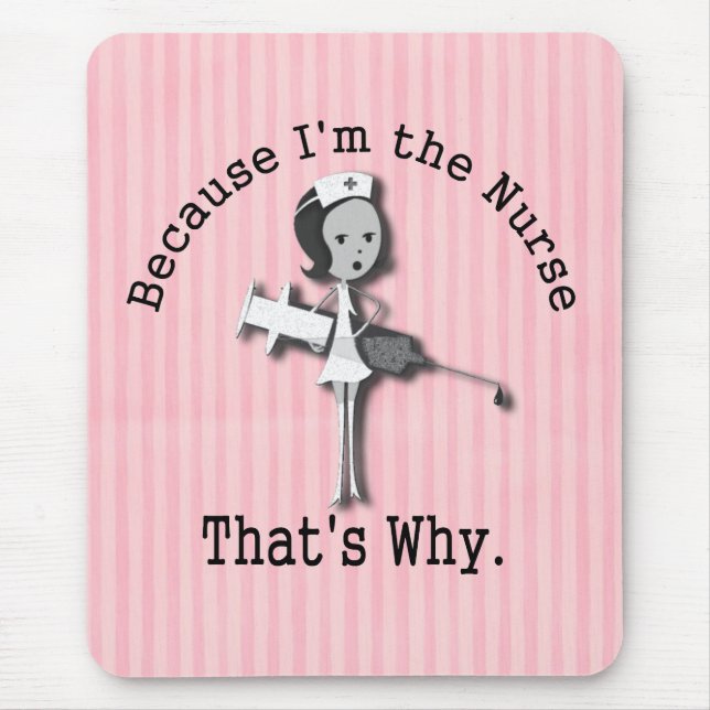 Because I'm the Nurse  That's Why Mouse Pad (Front)
