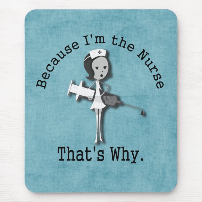 Because I'm the Nurse  That's Why Mouse Pad (Front)