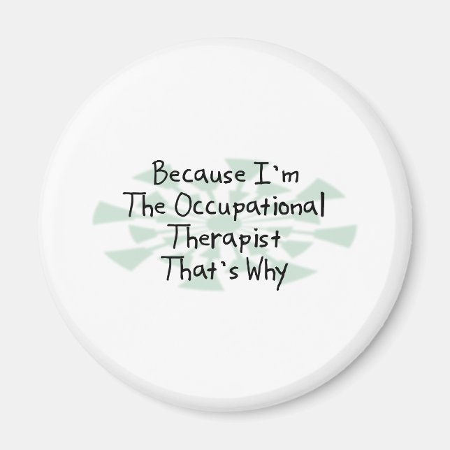 Because I'm the Occupational Therapist Magnet (Front)