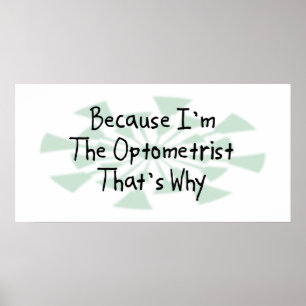 Because I'm the Optometrist Poster