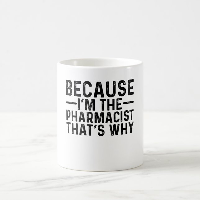 Because I'M The Pharmacist That's Why Coffee Mug (Center)