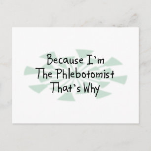 Because I'm the Phlebotomist Postcard