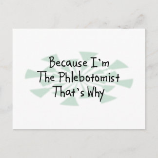 Because I'm the Phlebotomist Postcard