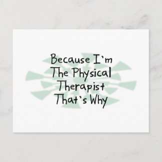 Because I'm the Physical Therapist Postcard