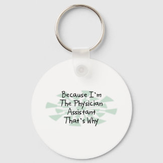 Because I'm the Physician Assistant Keychain