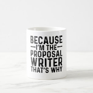 Because I'M The Proposal Writer That's Why Coffee Mug