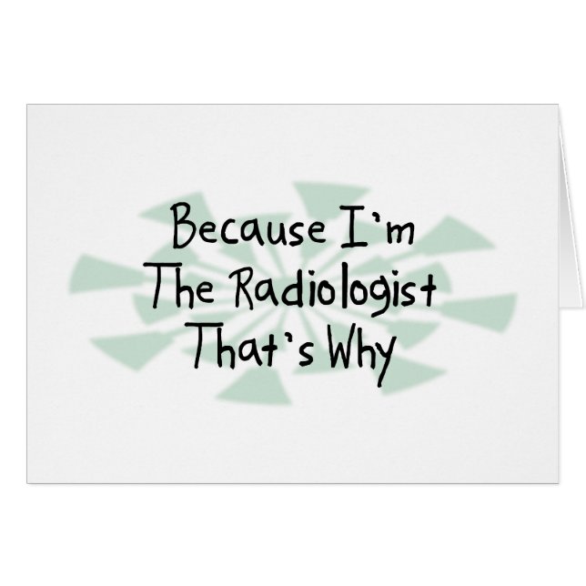 Because I'm the Radiologist (Front Horizontal)