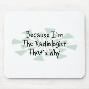 Because I'm the Radiologist Mouse Pad