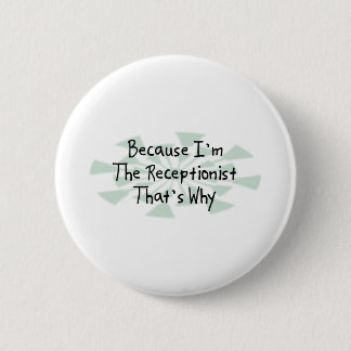 Because I'm the Receptionist 2 Inch Round Button