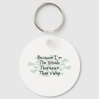 Because I'm the Rehab Therapist Keychain