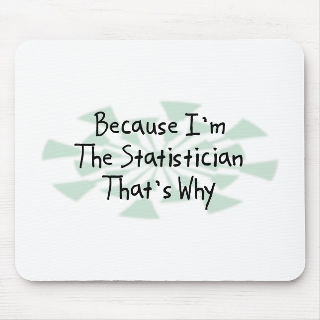 Because I'm the Statistician Mouse Pad (Front)