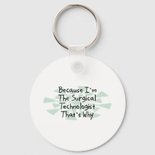 Because I'm the Surgical Technologist Keychain