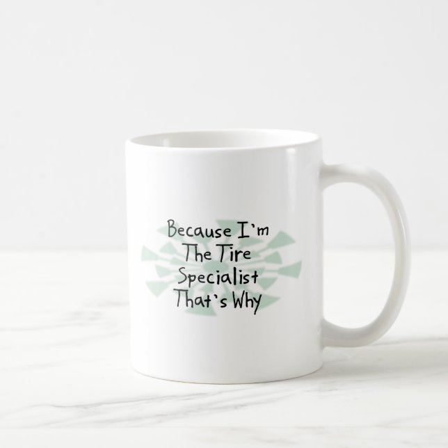 Because I'm the Tire Specialist Coffee Mug (Right)