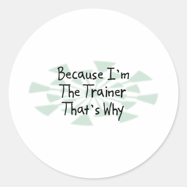 Because I'm the Trainer Classic Round Sticker (Front)