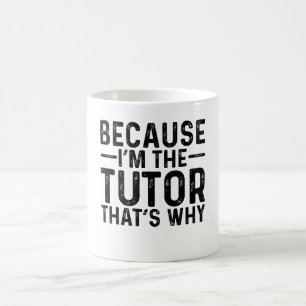 Because I'M The Tutor That's Why Coffee Mug