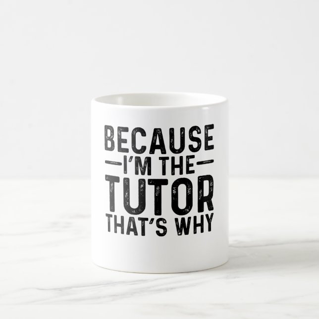 Because I'M The Tutor That's Why Coffee Mug (Center)