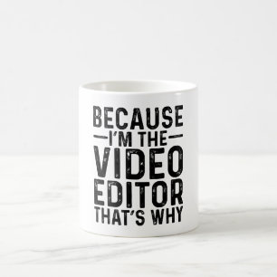 Because I'M The Video Editor That's Why Coffee Mug