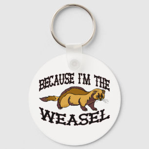 Because I'm The Weasel Keychain