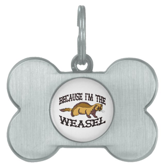 Because I'm The Weasel Pet Tag (Front)