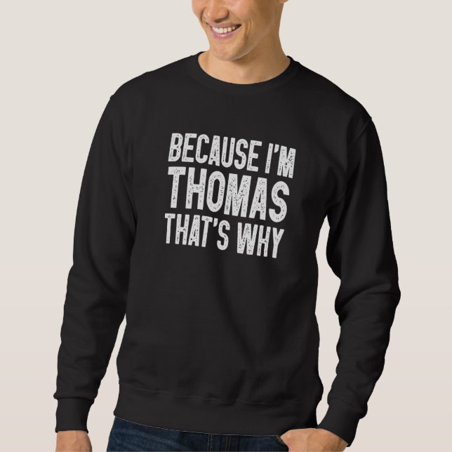 Because I'm Thomas That's Why  Thomas Sweatshirt (Front)