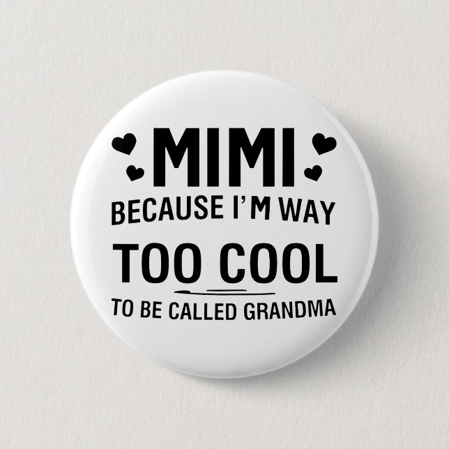 Because I'm Way Too Cool To Be Called Grandma  2 Inch Round Button (Front)