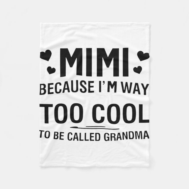 Because I'm Way Too Cool To Be Called Grandma  Fleece Blanket (Front)