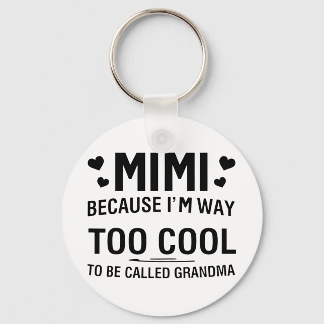 Because I'm Way Too Cool To Be Called Grandma  Keychain (Front)