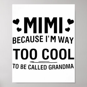 Because I'm Way Too Cool To Be Called Grandma Poster