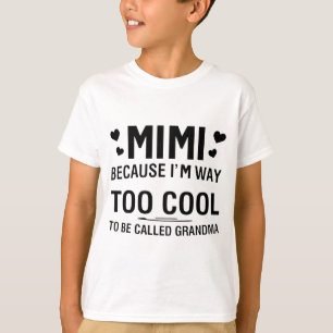 Because I'm Way Too Cool To Be Called Grandma  T-Shirt