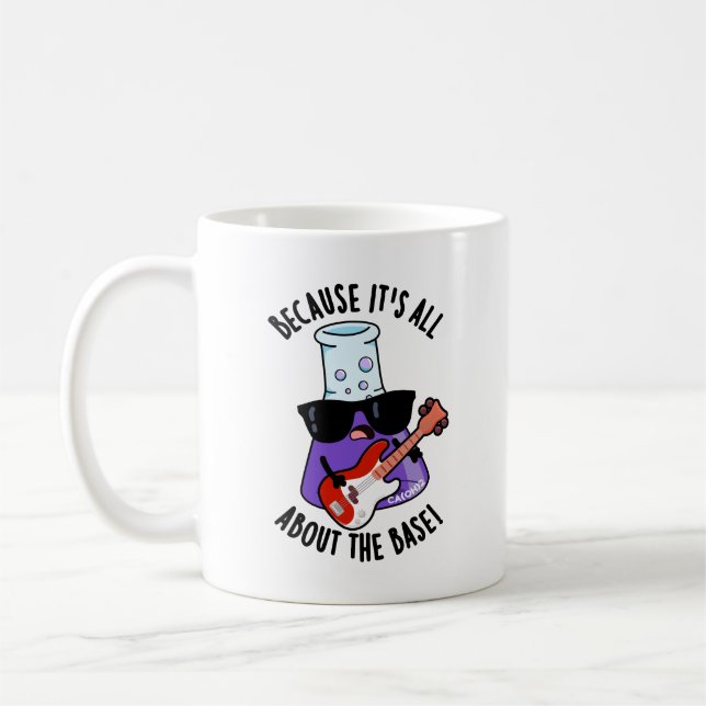 Because It's All About The Base Chemistry Pun Coffee Mug (Left)