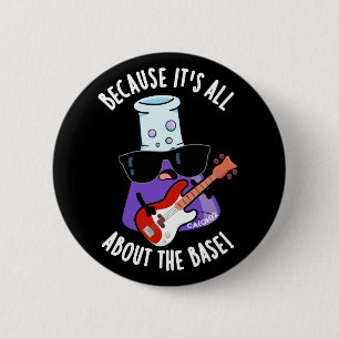 Because It's All About The Base Pun Dark BG 2 Inch Round Button