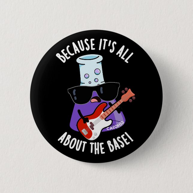 Because It's All About The Base Pun Dark BG 2 Inch Round Button (Front)