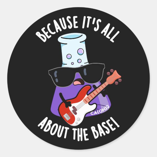 Because It's All About The Base Pun Dark BG Classic Round Sticker (Front)