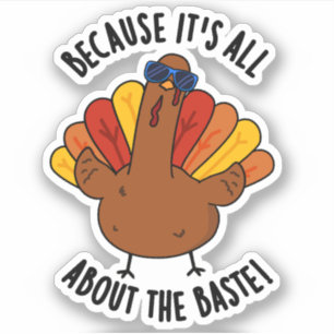 Because It's All About The Baste Funny Turkey Pun 