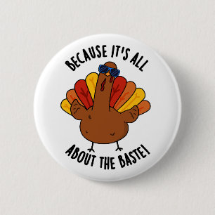 Because It's All About The Baste Funny Turkey Pun 2 Inch Round Button