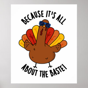 Because It's All About The Baste Funny Turkey Pun  Poster