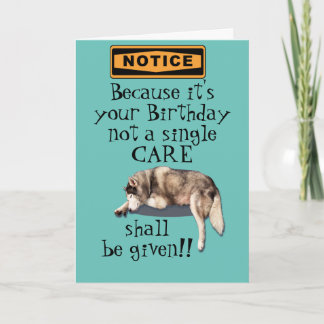 because it's your birthday not a care bday card