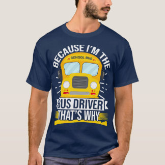 Because Ix27m The Bus Driver Thatx27s Why 3 T-Shirt