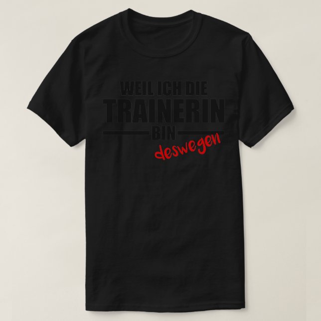 Because Ix27m The Trainer So Ix27m Right T-Shirt (Design Front)