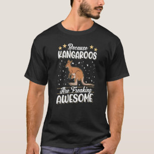 Because Kangaroos are freaking awesome Kangaroo T-Shirt