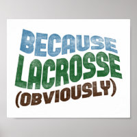 Because Lacrosse Poster Funny Lacrosse Player Art