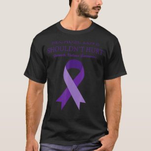 Because Love Shouldn't Hurt Domestic Violence T-Shirt