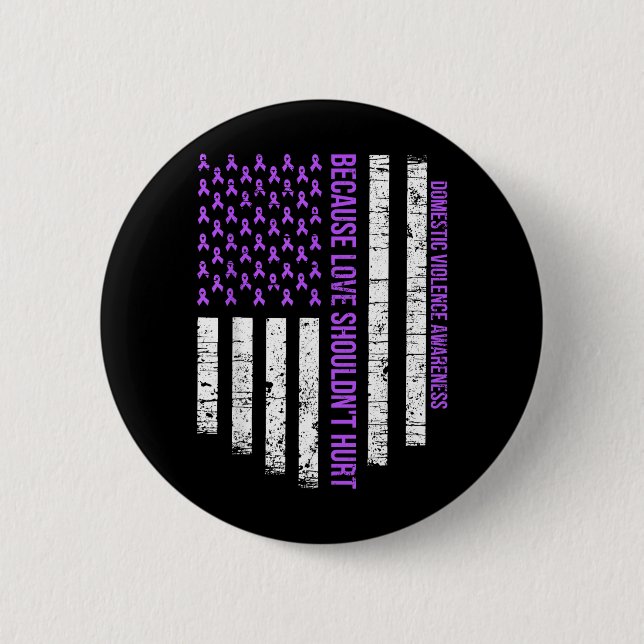 Because Love Shouldnt Hurt Flag Domestic Violence 2 Inch Round Button (Front)
