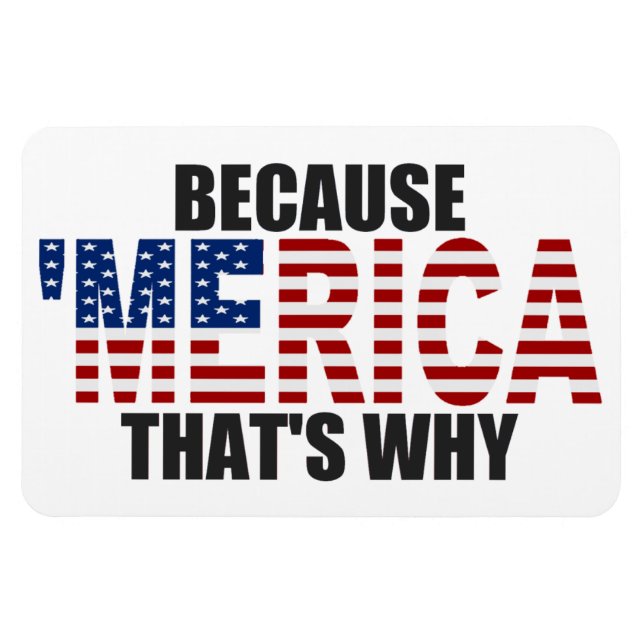Because 'MERICA That's Why Premium Flexi Magnet (Horizontal)