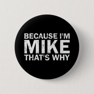 Because mike that's why sarcastic birthday funny 2 inch round button